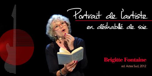 Portrait de l'artiste en déshabillé de soie - Lecture musicale Brigitte Fontaine